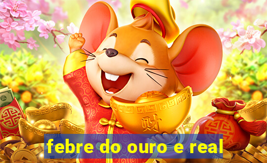 febre do ouro e real